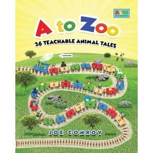 A to Zoo: 26 Teachable Animal Tales -- Conroy